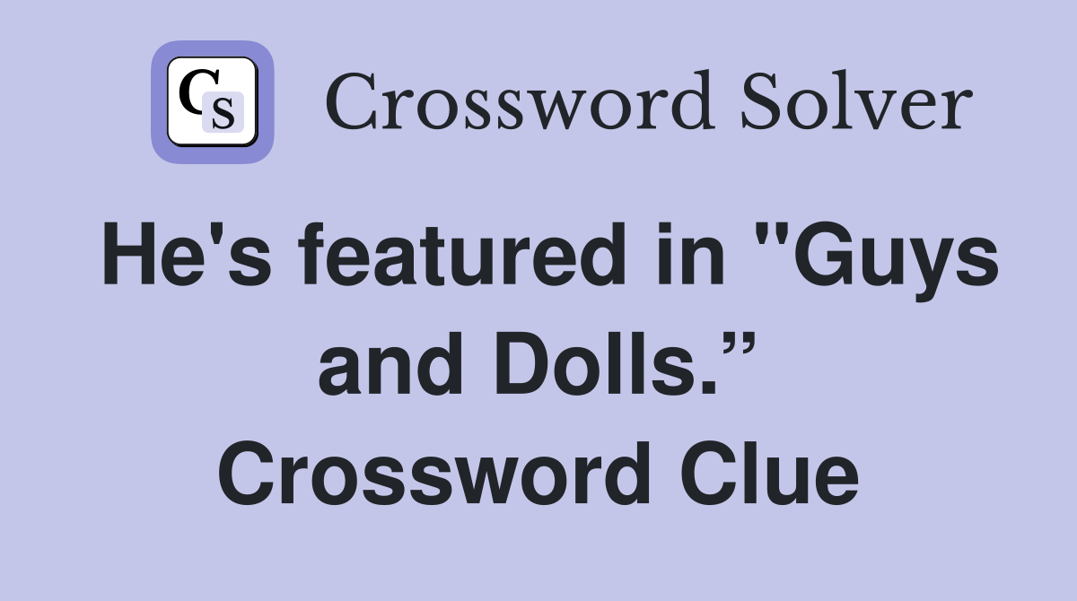 He's featured in "Guys and Dolls.” Crossword Clue
