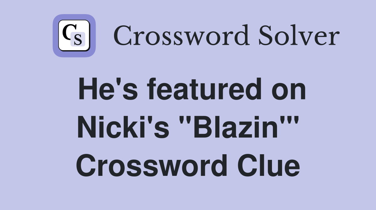 He's featured on Nicki's "Blazin'" Crossword Clue