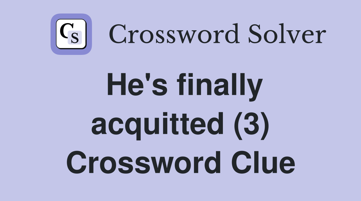 He's finally acquitted (3) Crossword Clue