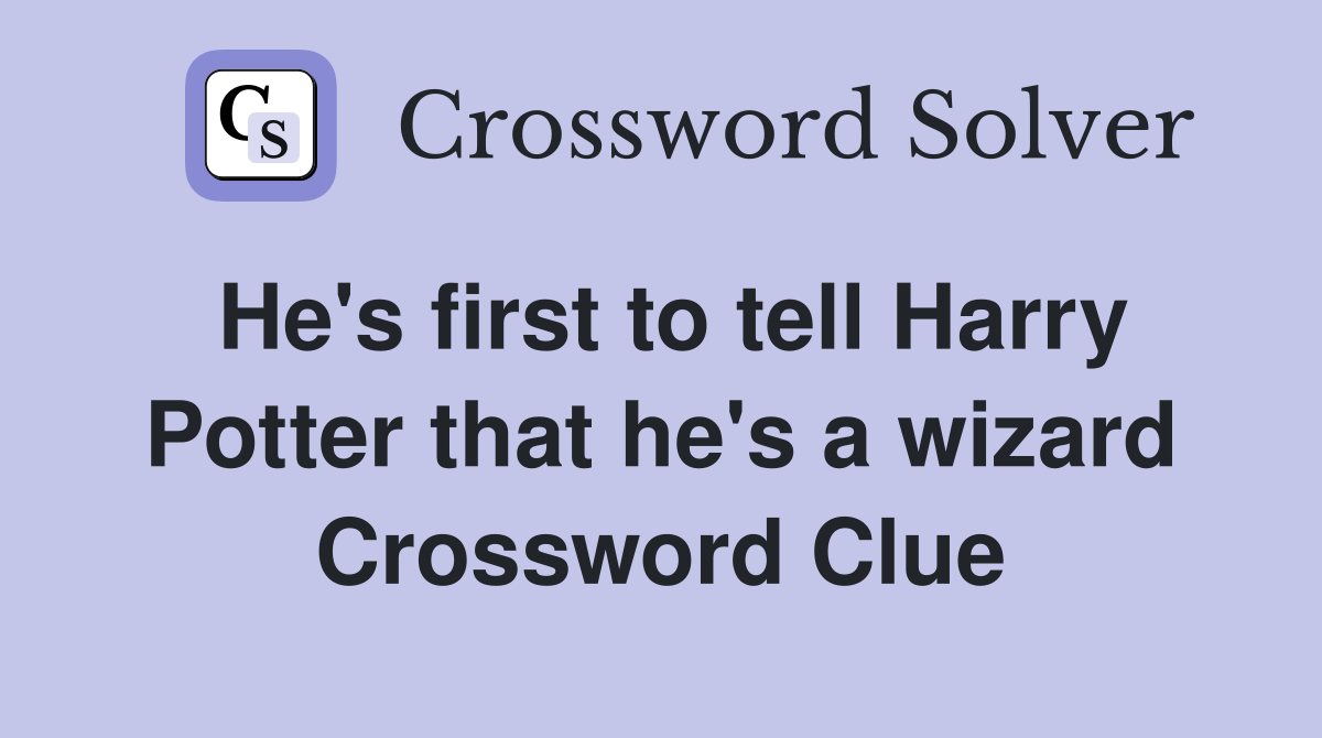 He's first to tell Harry Potter that he's a wizard Crossword Clue
