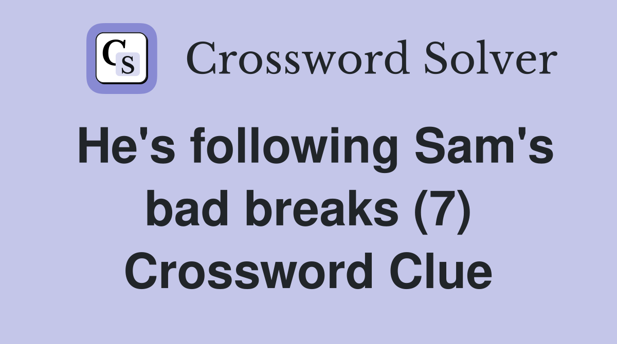 He's following Sam's bad breaks (7) Crossword Clue
