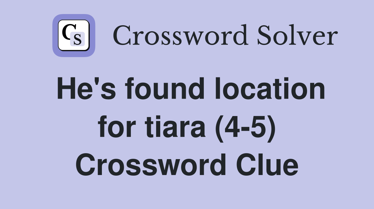 He's found location for tiara (4-5) Crossword Clue
