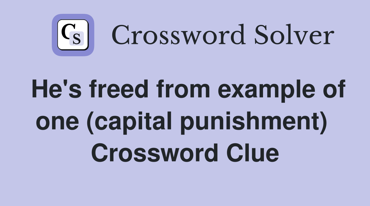He's freed from example of one (capital punishment)  Crossword Clue
