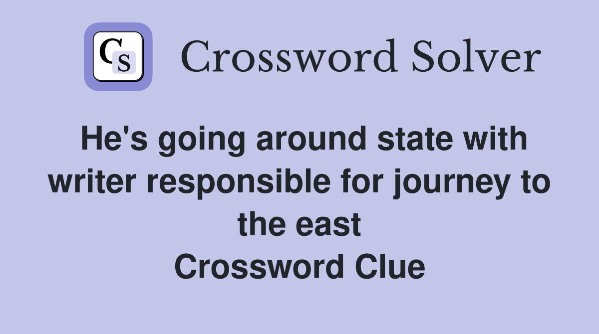 He's going around state with writer responsible for journey to the east Crossword Clue