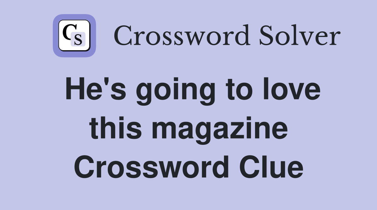 He's going to love this magazine Crossword Clue