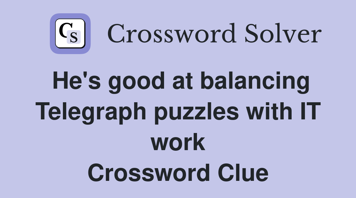 He's good at balancing Telegraph puzzles with IT work Crossword Clue