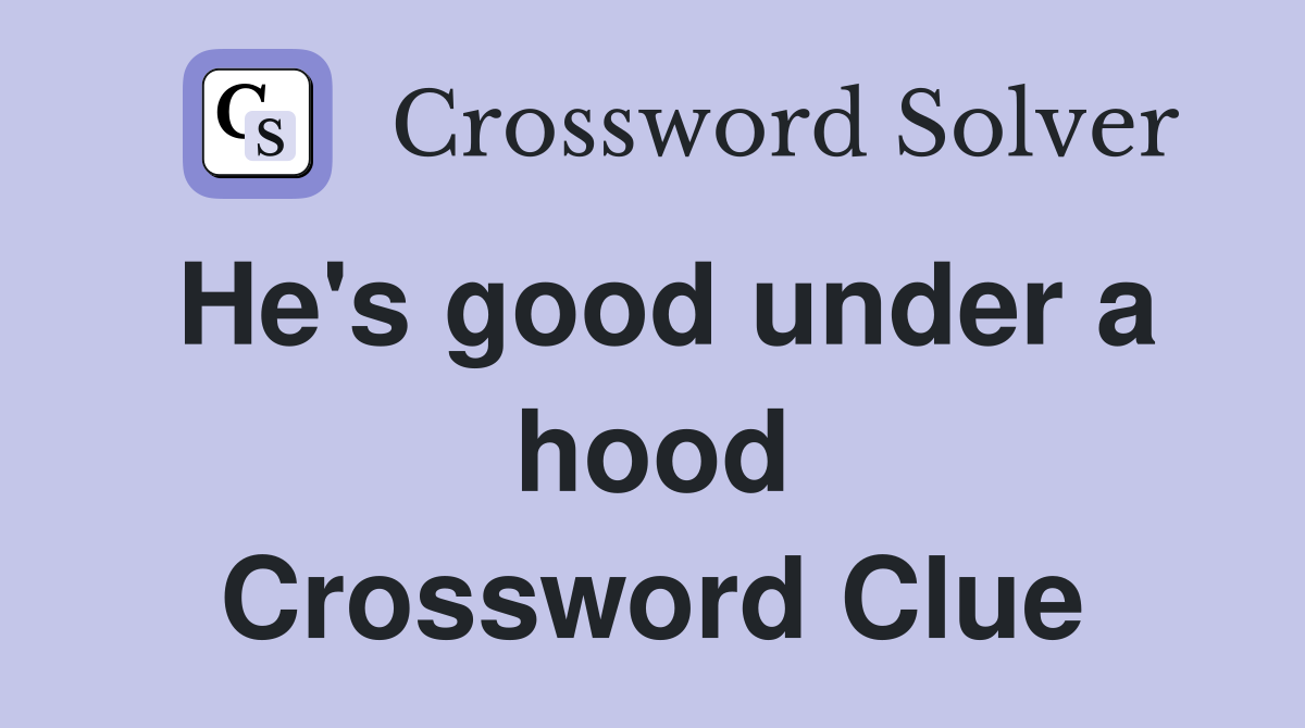 He's good under a hood Crossword Clue
