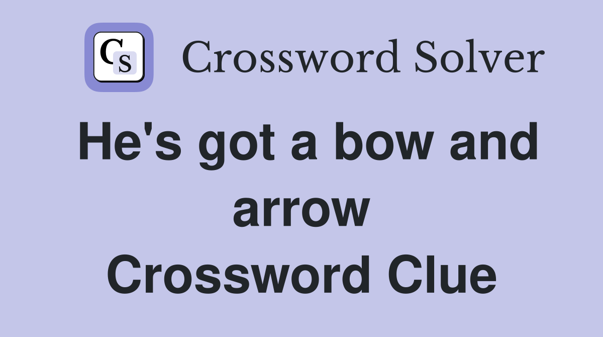 He's got a bow and arrow Crossword Clue