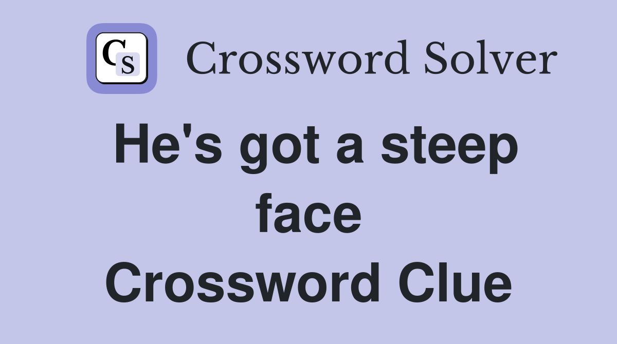 He's got a steep face Crossword Clue