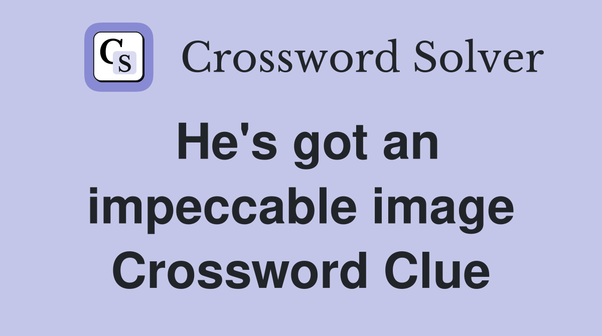 He's got an impeccable image Crossword Clue