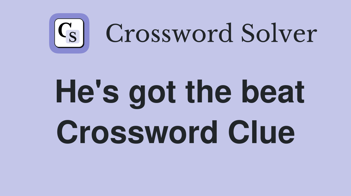 He's got the beat Crossword Clue