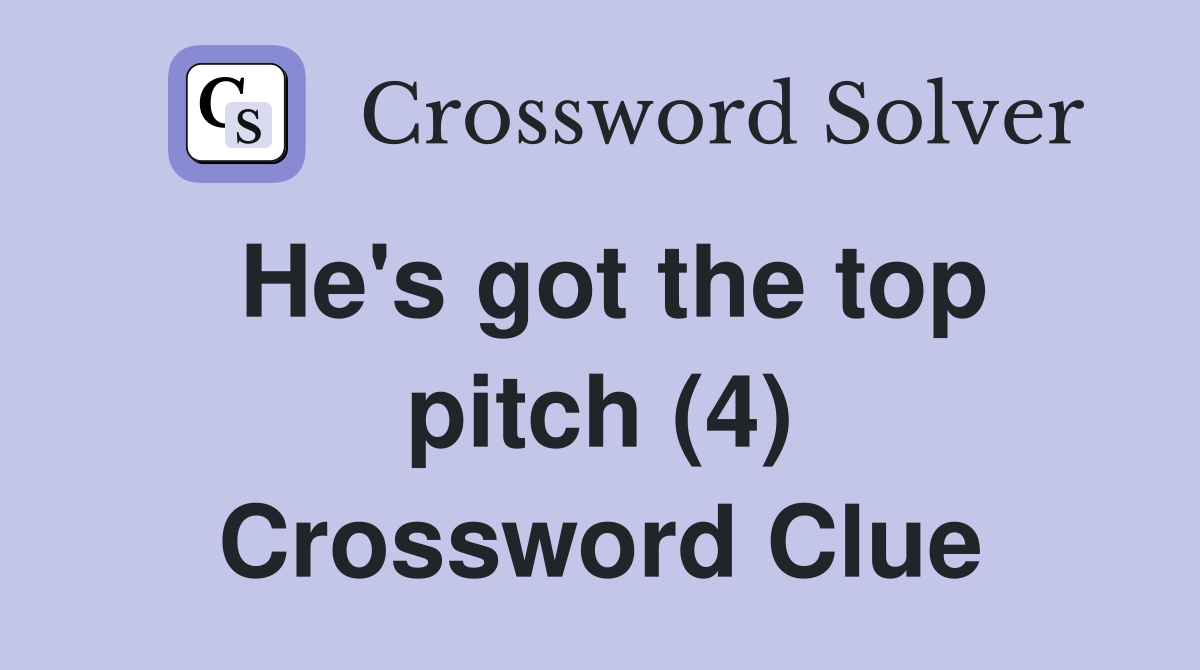 He's got the top pitch (4) Crossword Clue