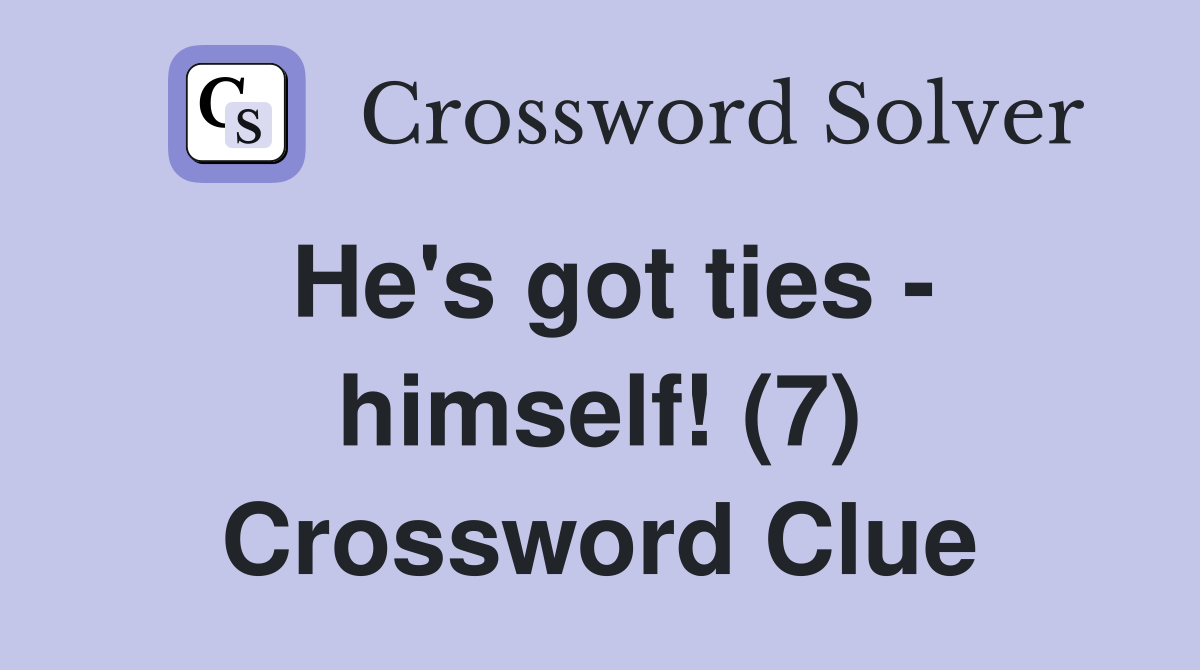 He's got ties - himself! (7) Crossword Clue