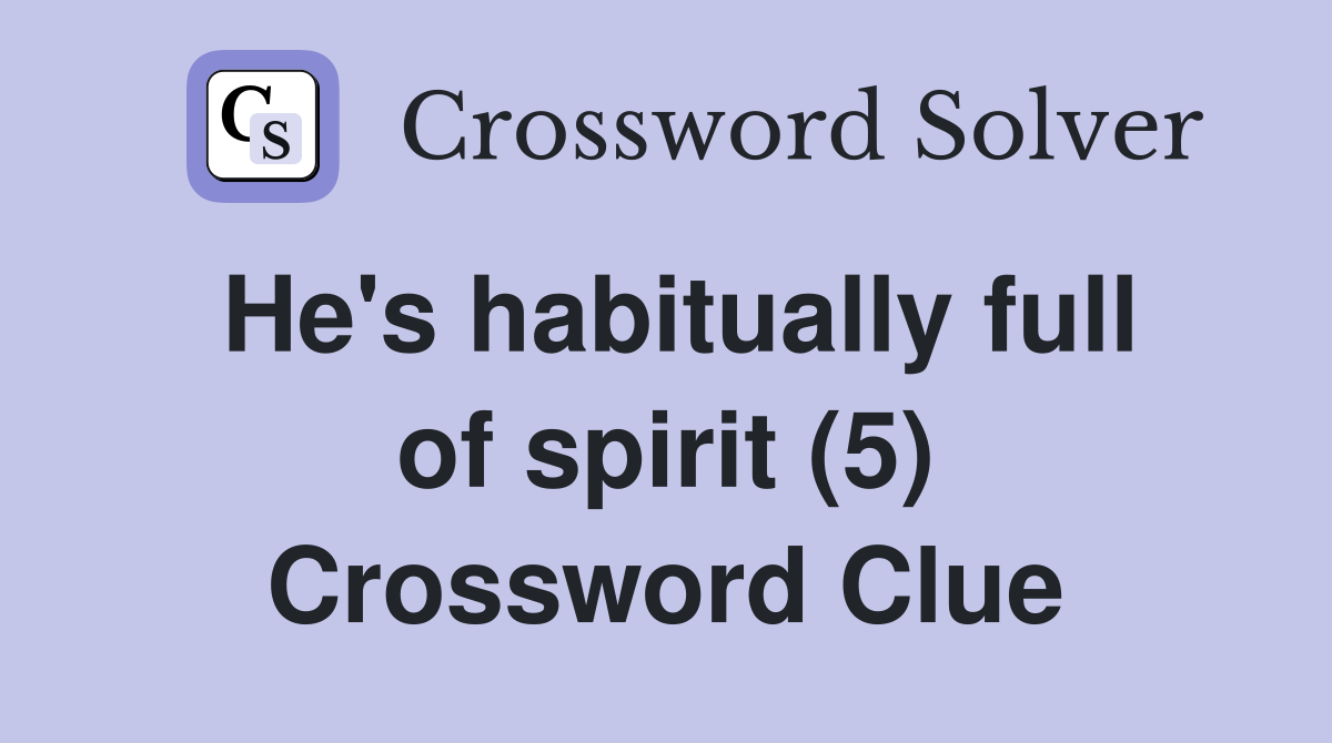 He's habitually full of spirit (5) Crossword Clue