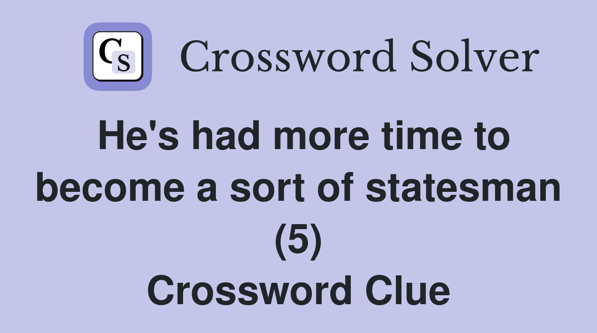 He's had more time to become a sort of statesman (5) Crossword Clue