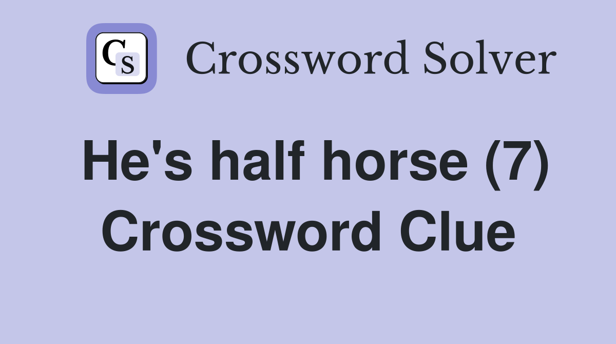 He's half horse (7) Crossword Clue