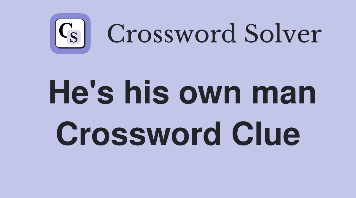 He's his own man Crossword Clue