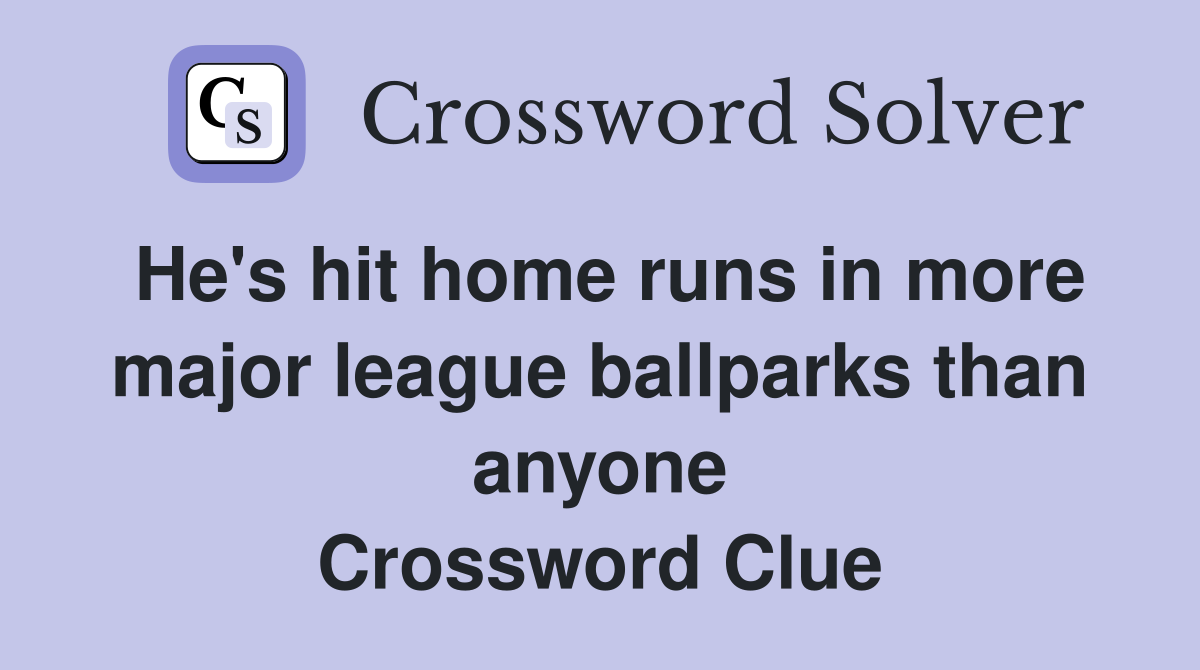 He's hit home runs in more major league ballparks than anyone Crossword Clue