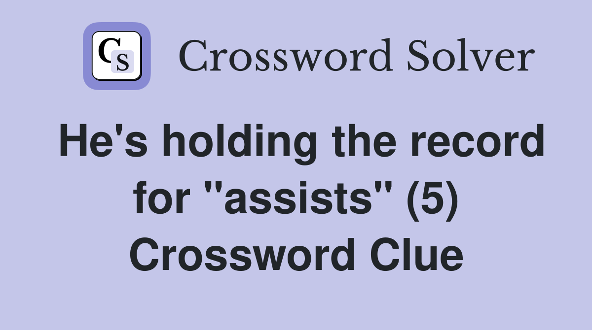 He's holding the record for "assists" (5) Crossword Clue