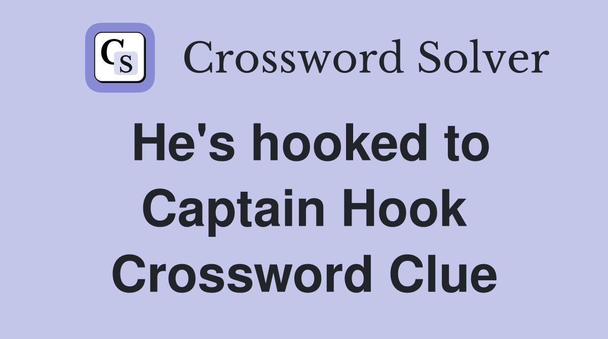 He's hooked to Captain Hook Crossword Clue