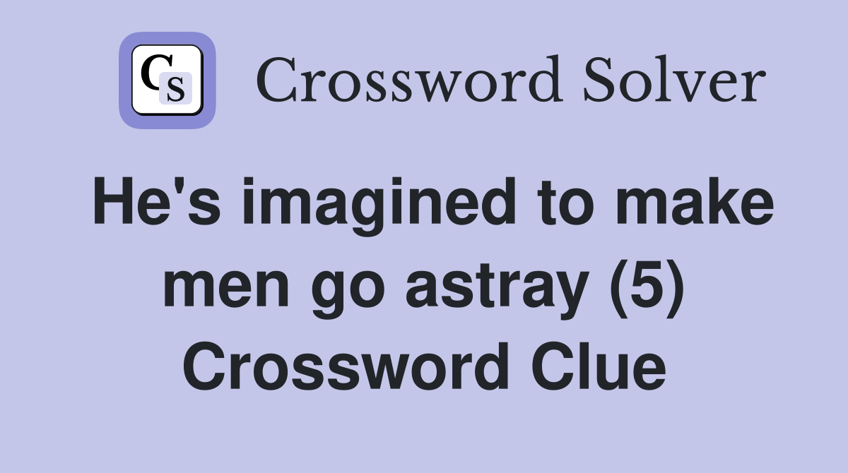 He's imagined to make men go astray (5) Crossword Clue