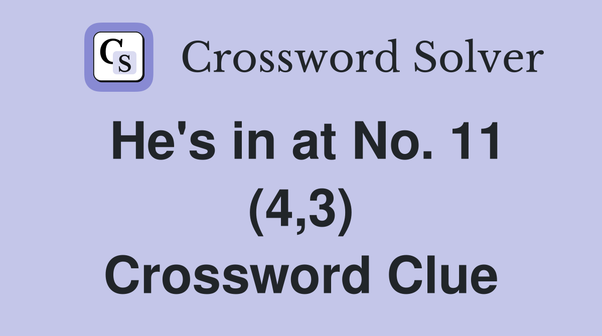 He's in at No. 11 (4,3) Crossword Clue