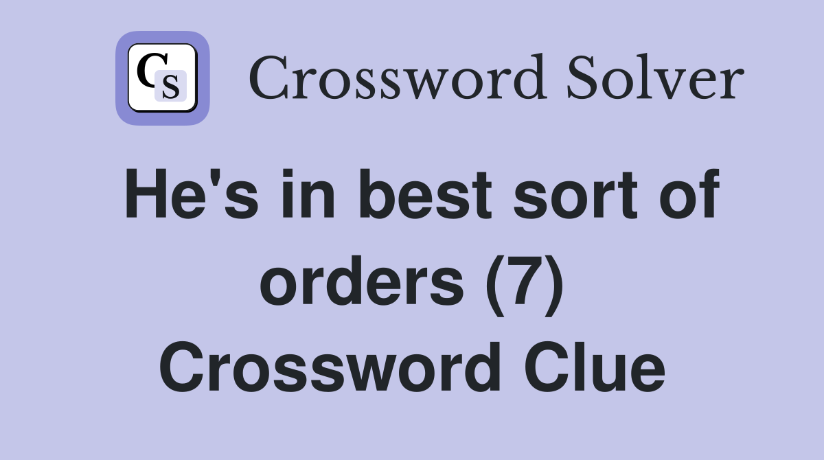 He's in best sort of orders (7) Crossword Clue