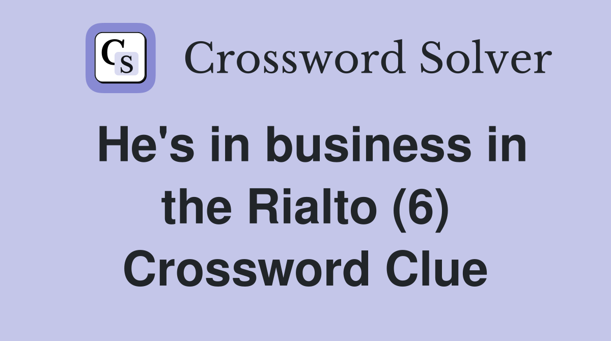 He's in business in the Rialto (6) Crossword Clue