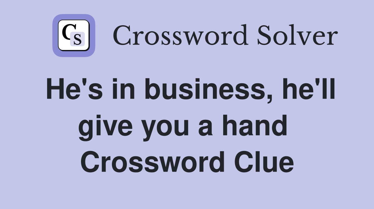 He's in business, he'll give you a hand  Crossword Clue