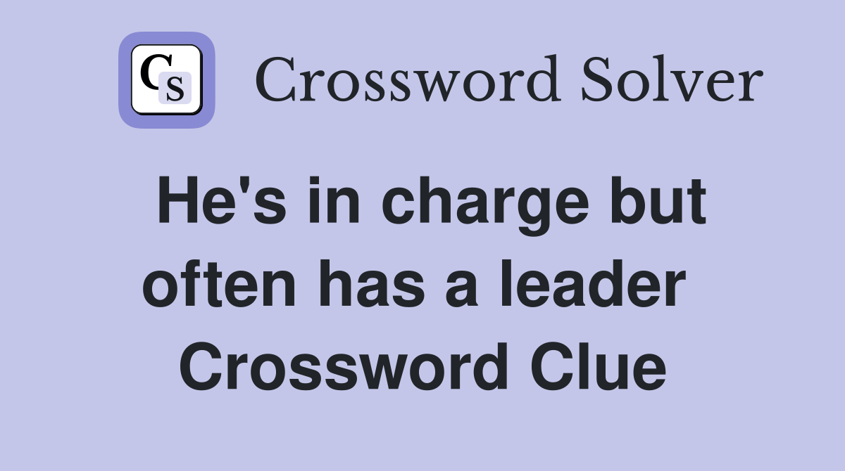 He's in charge but often has a leader  Crossword Clue