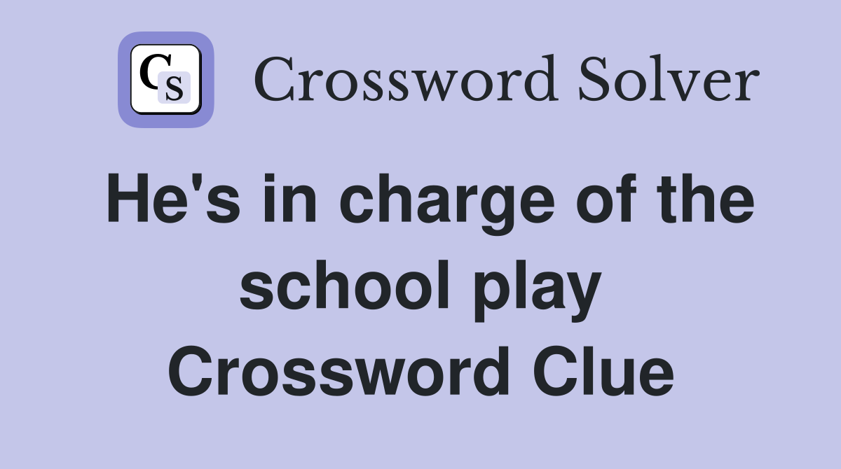 He's in charge of the school play Crossword Clue