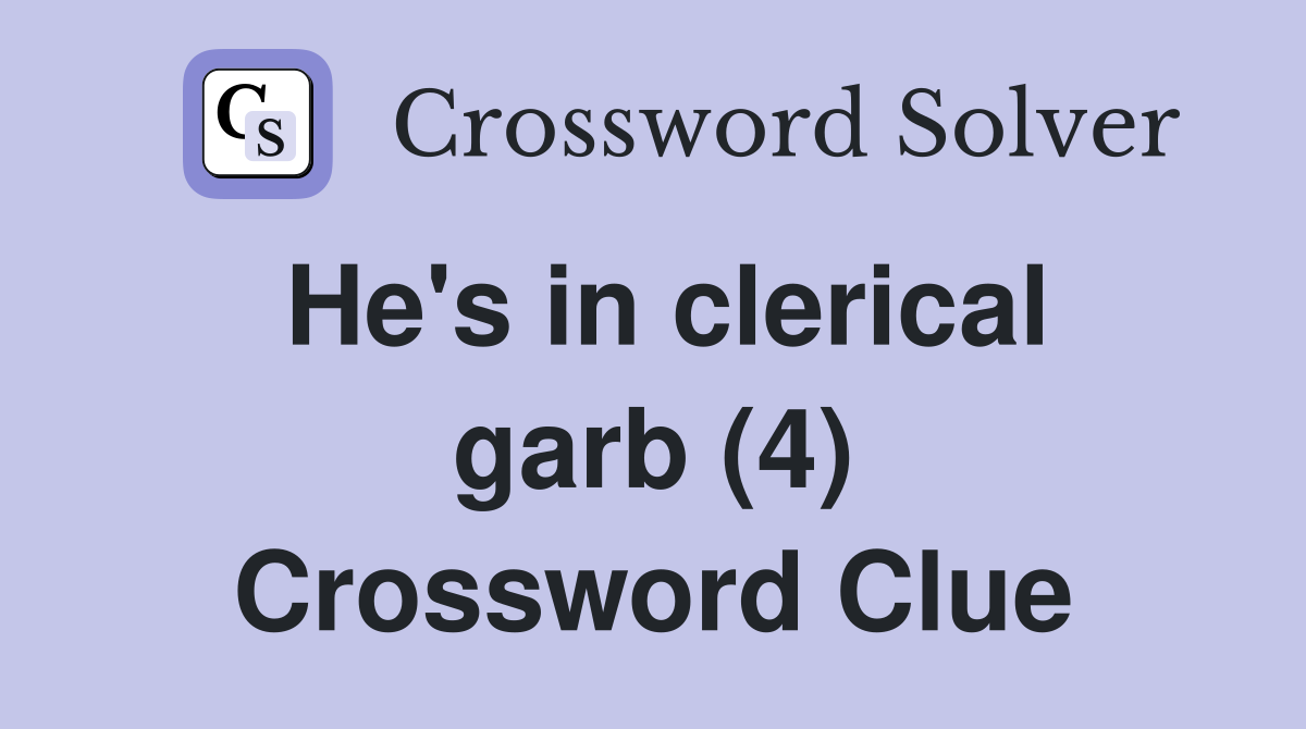 He's in clerical garb (4) Crossword Clue