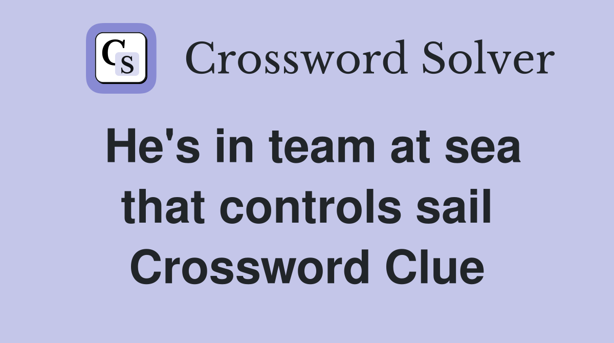 He's in team at sea that controls sail Crossword Clue