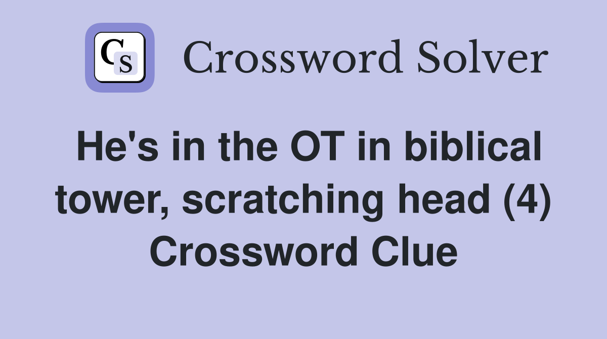 He's in the OT in biblical tower, scratching head (4) Crossword Clue