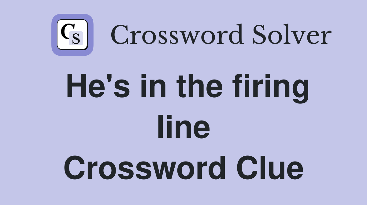 He's in the firing line Crossword Clue