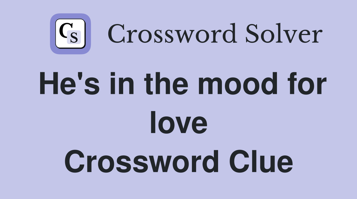 He's in the mood for love Crossword Clue