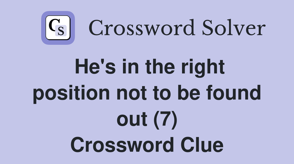 He's in the right position not to be found out (7) Crossword Clue