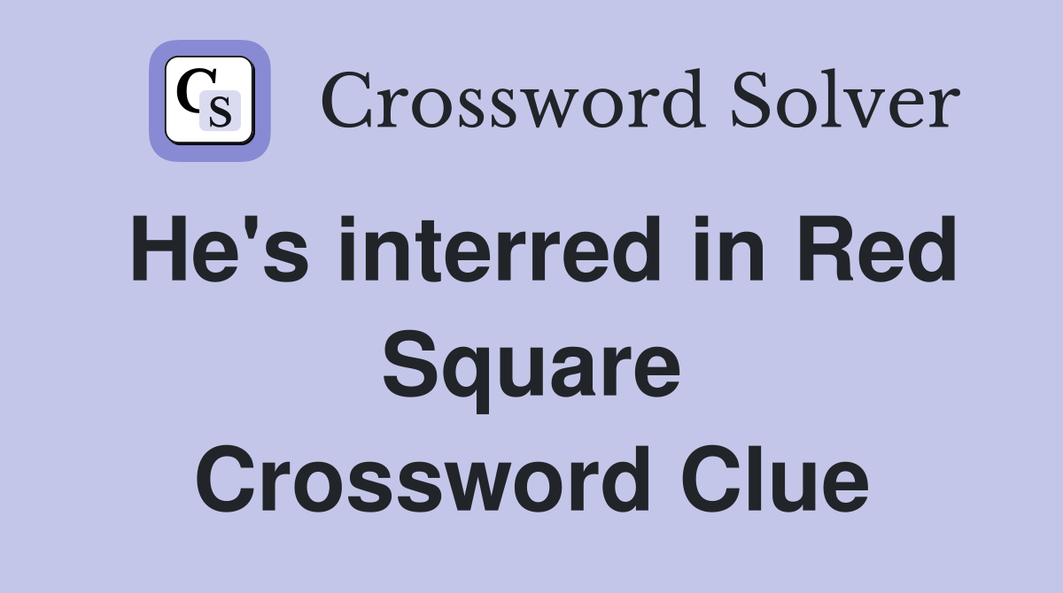 He's interred in Red Square Crossword Clue