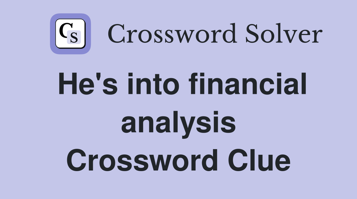 He's into financial analysis Crossword Clue