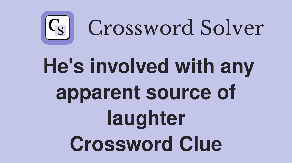 He's involved with any apparent source of laughter Crossword Clue