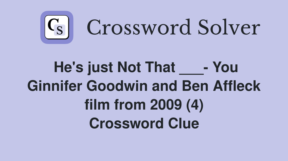 He's just Not That ___- You Ginnifer Goodwin and Ben Affleck film from 2009 (4) Crossword Clue
