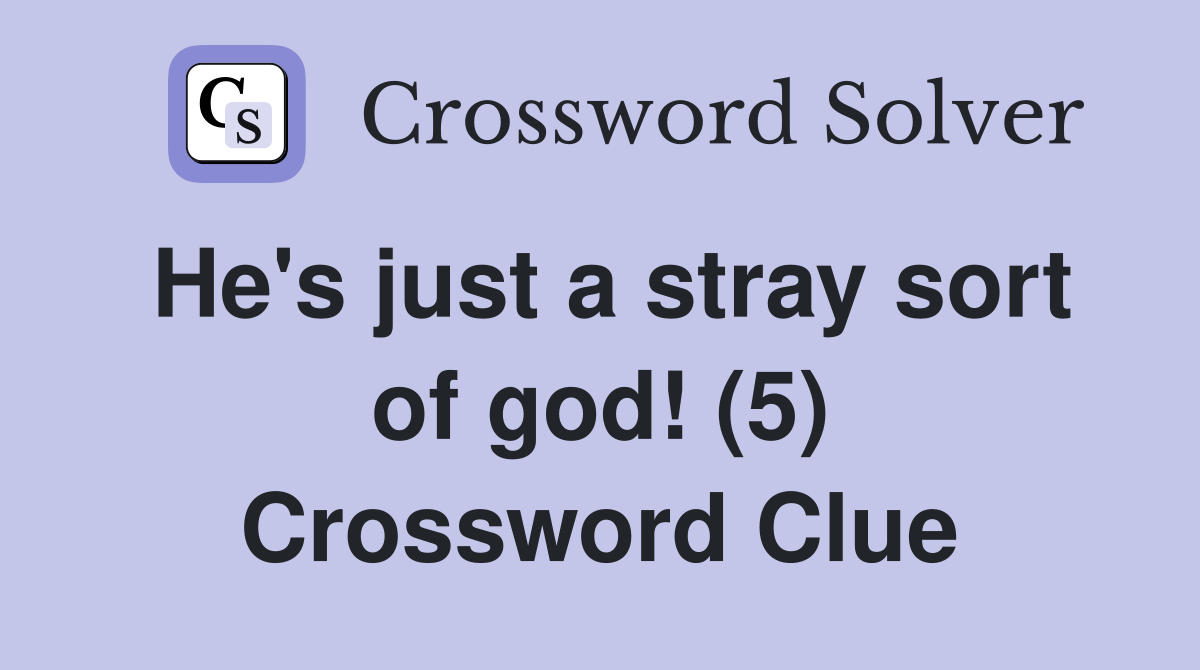 He's just a stray sort of god! (5) Crossword Clue