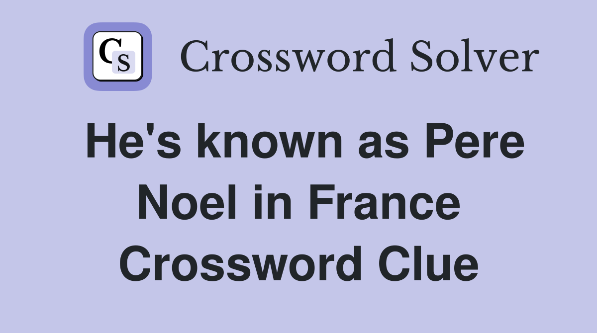 He's known as Pere Noel in France Crossword Clue