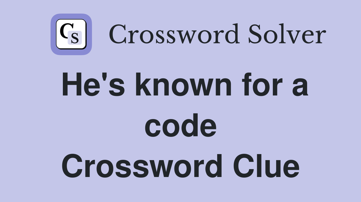 He's known for a code Crossword Clue