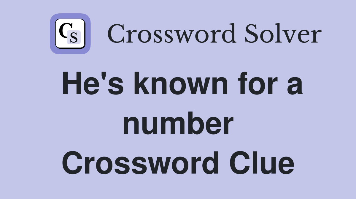 He's known for a number Crossword Clue