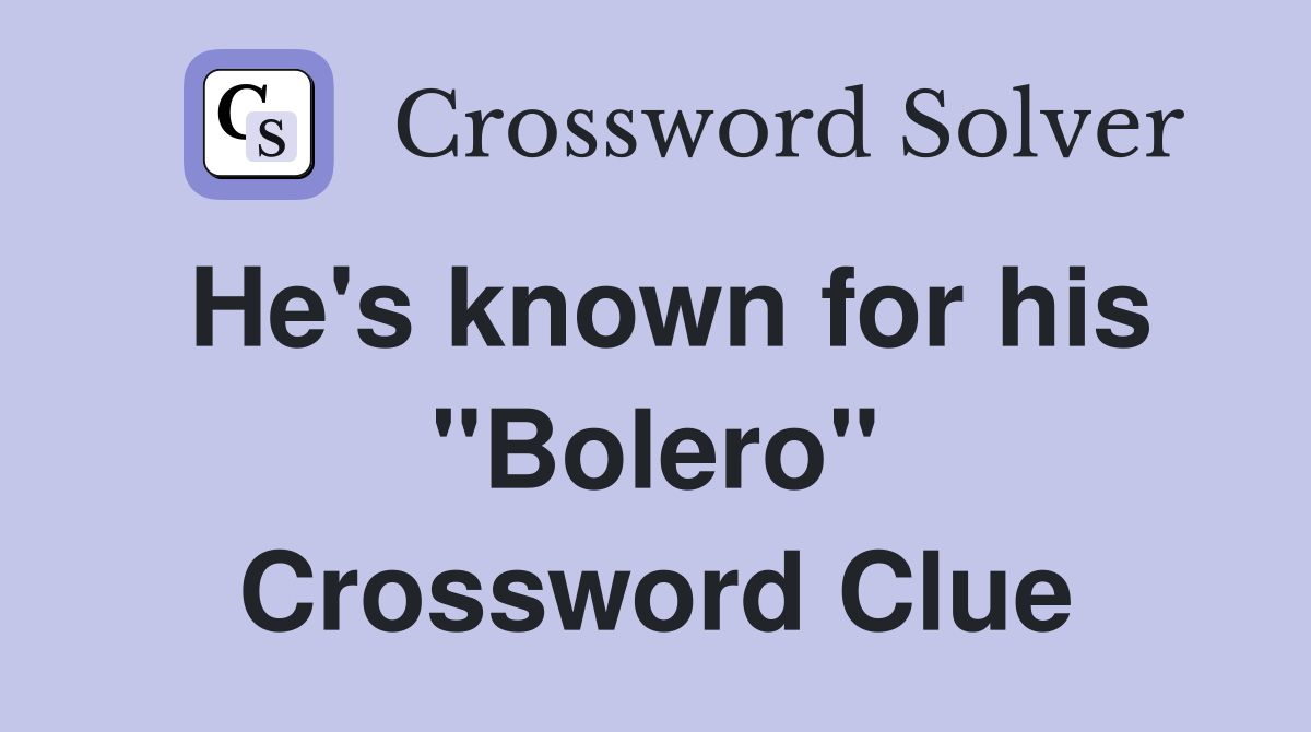 He's known for his "Bolero" Crossword Clue