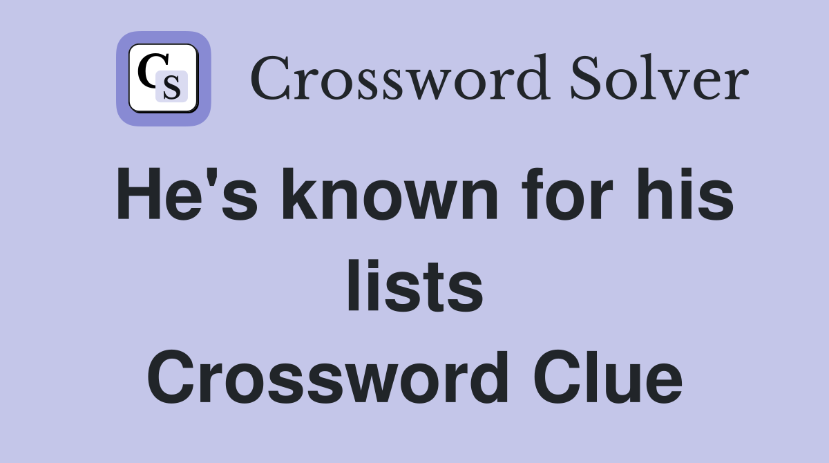 He's known for his lists Crossword Clue