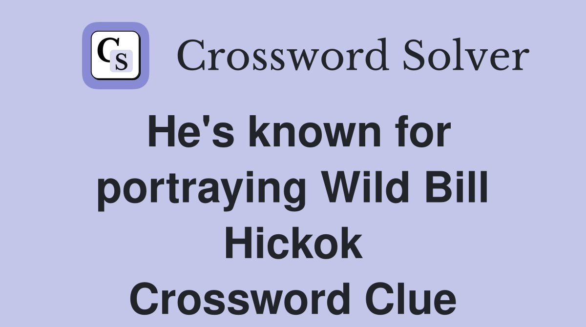 He's known for portraying Wild Bill Hickok Crossword Clue