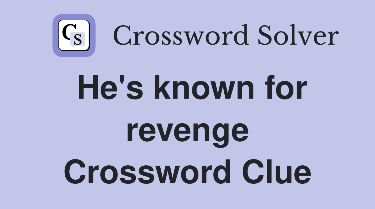 He's known for revenge Crossword Clue
