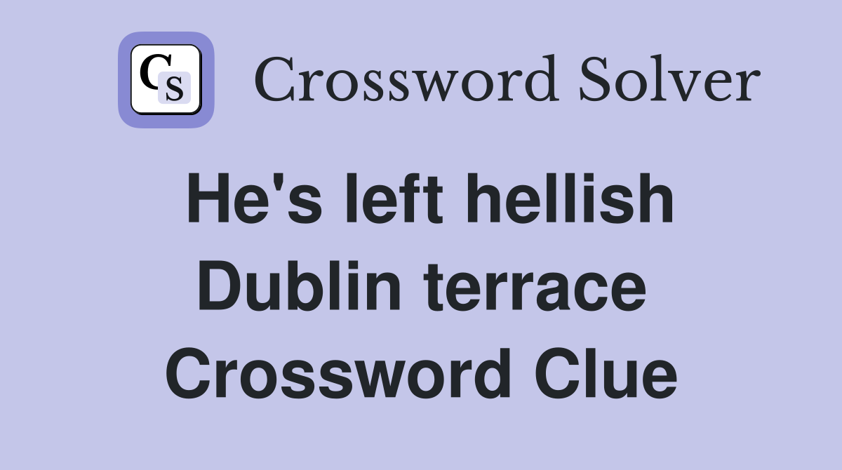 He's left hellish Dublin terrace Crossword Clue